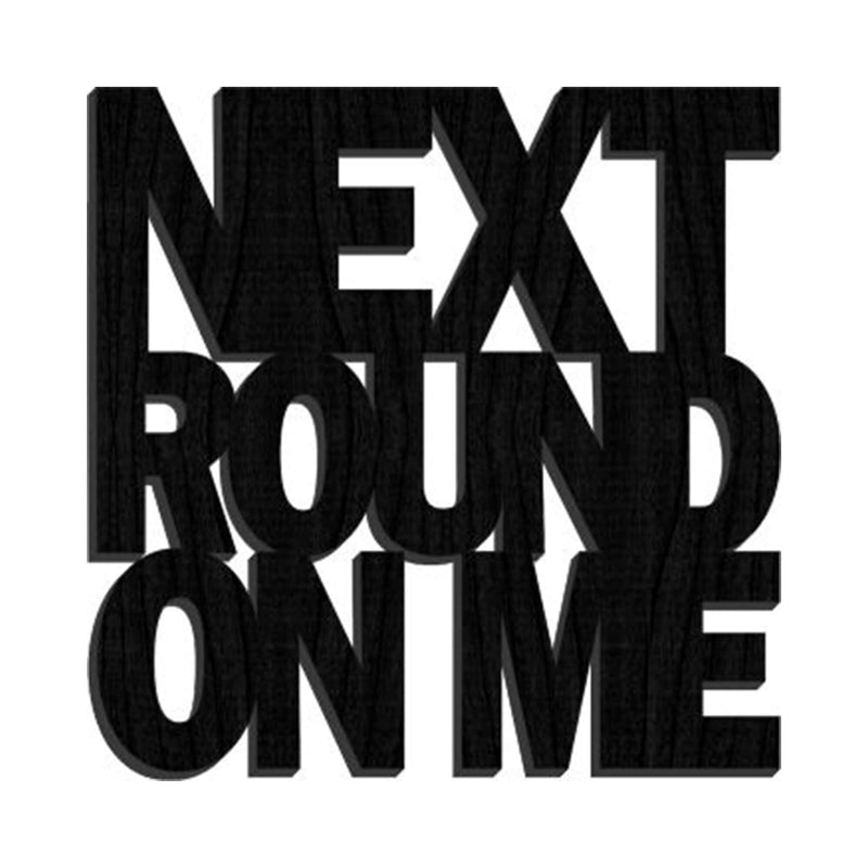 Next Round On Me Word Art Coaster